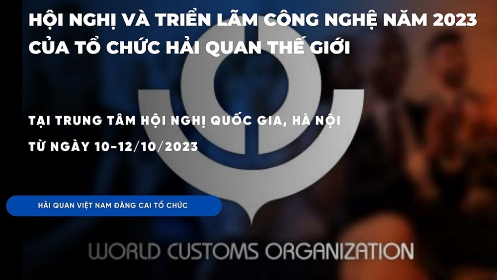 Hội nghị và Triển lãm công nghệ thường niên năm 2023 của Tổ chức Hải quan thế giới (WCO)  sẽ diễn ra tại Hà Nội từ ngày 10 đến 12/10/2023.