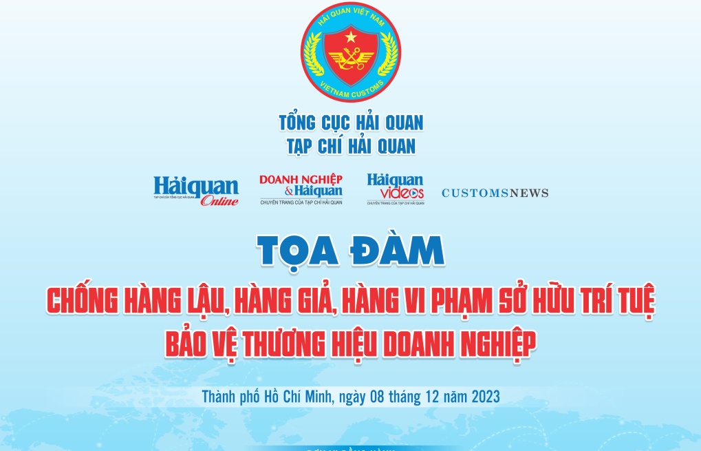 Ngày 8/12/2023: Tọa đàm "Chống hàng lậu, hàng giả, hàng vi phạm SHTT - Bảo vệ thương hiệu doanh nghiệp"