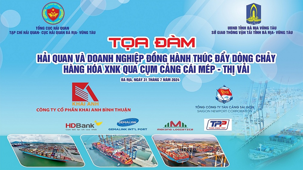 Ngày 31/7: Tọa đàm “Hải quan và doanh nghiệp đồng hành thúc đẩy dòng chảy hàng hóa XNK qua cụm cảng Cái Mép – Thị Vải"