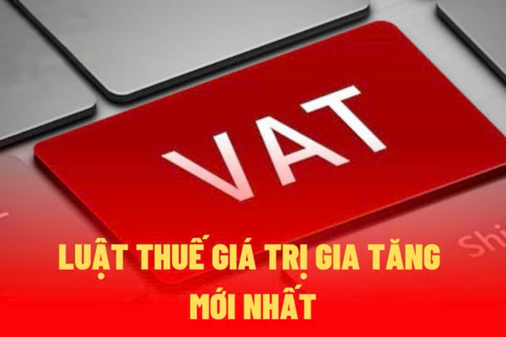 Một số điểm mới của Luật Thuế GTGT (sửa đổi) có hiệu lực từ 1/7/2025