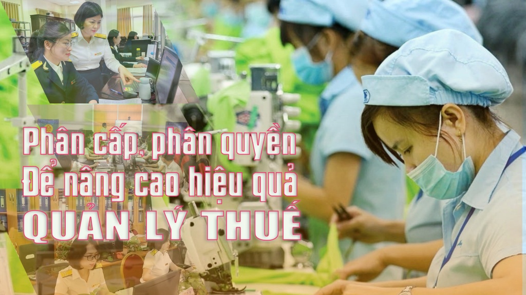 Phân cấp, phân quyền để nâng cao hiệu quả quản lý thuế