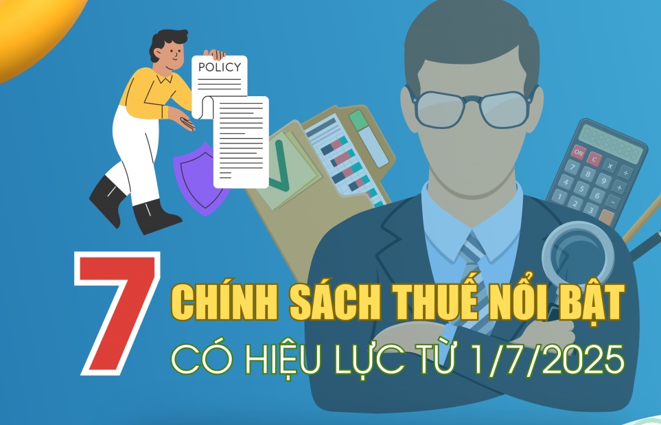 (INFOGRAPHICS): 7 chính sách thuế nổi bật có hiệu lực từ 1/7/2025