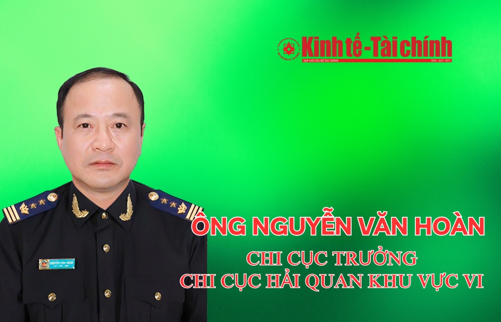 (INFORGRAPHICS): Ông Nguyễn Văn Hoàn làm Chi cục trưởng Chi cục Hải quan khu vực VI