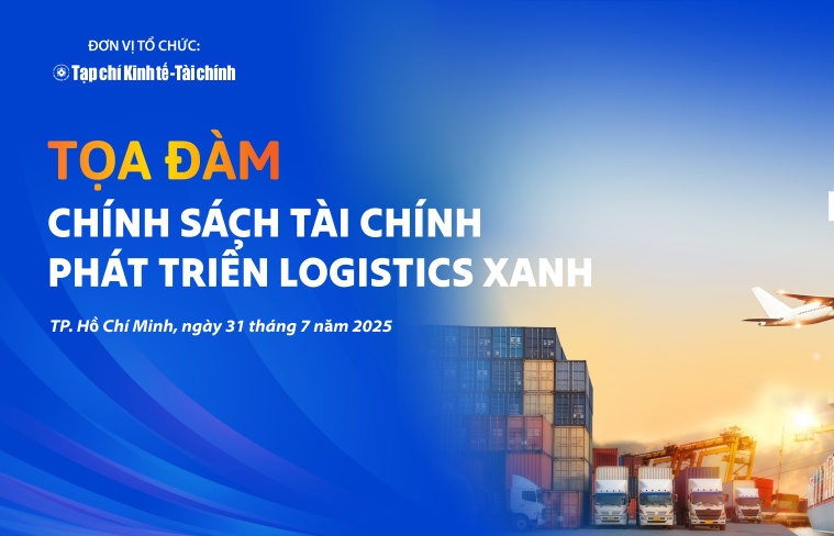 Ngày 31/7/2025: Tọa đàm “Chính sách tài chính phát triển logistics xanh”