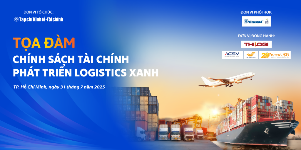 Ngày 31/7/2025: Tọa đàm “Chính sách tài chính phát triển logistics xanh”
