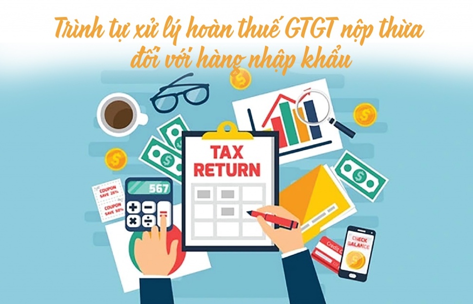 (INFOGRAPHICS): Trình tự xử lý hoàn thuế GTGT nộp thừa đối với hàng nhập khẩu