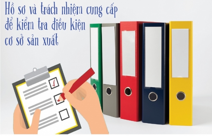 (INFOGRAPHICS): Hồ sơ và trách nhiệm cung cấp để kiểm tra điều kiện cơ sở sản xuất