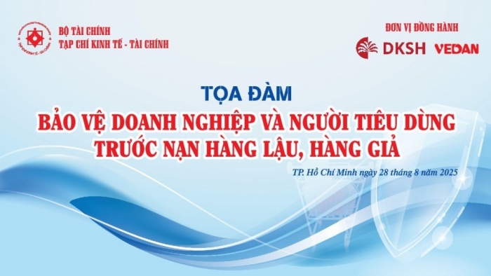 Ngày 28/8/2025: Tọa đàm “Bảo vệ doanh nghiệp và người tiêu dùng trước nạn hàng giả, hàng lậu”