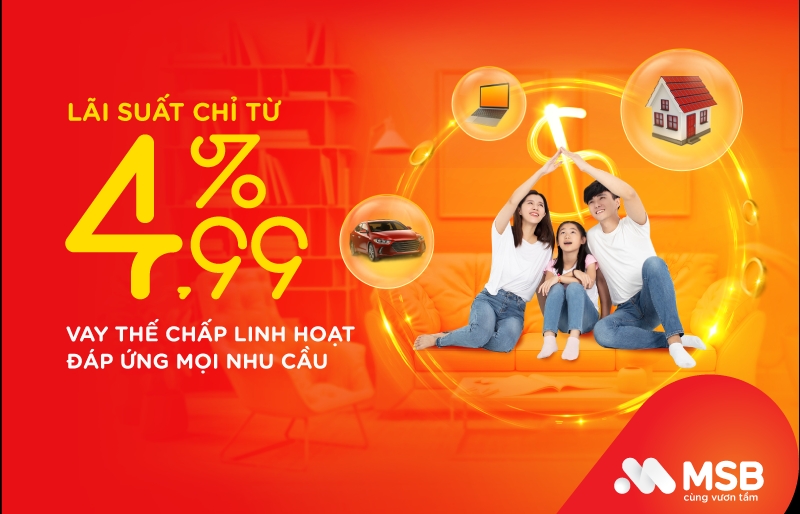 Vay thế chấp tại MSB với lãi suất ưu đãi chỉ từ 4,99%/năm