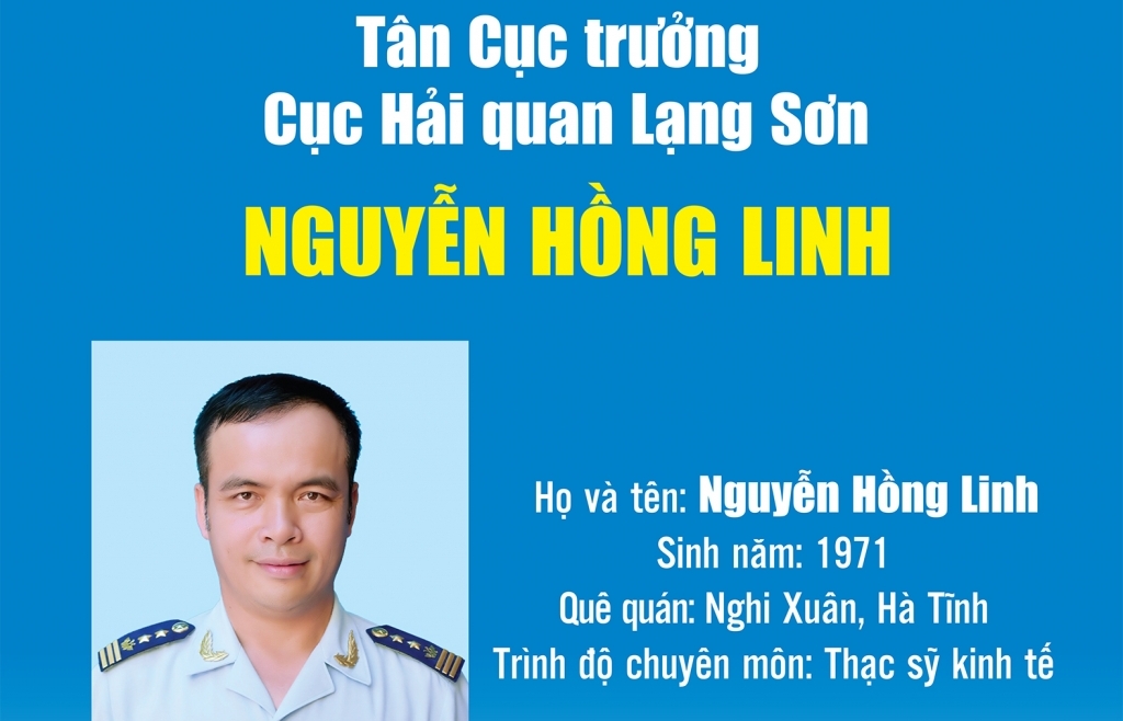 Infographics: Tân Cục trưởng Cục Hải quan Lạng Sơn Nguyễn Hồng Linh và quá trình công tác